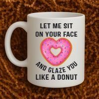 Let Me Sit On Your Face And Glaze You Like A Donut Funny Gift Coffee Mug thumb 2