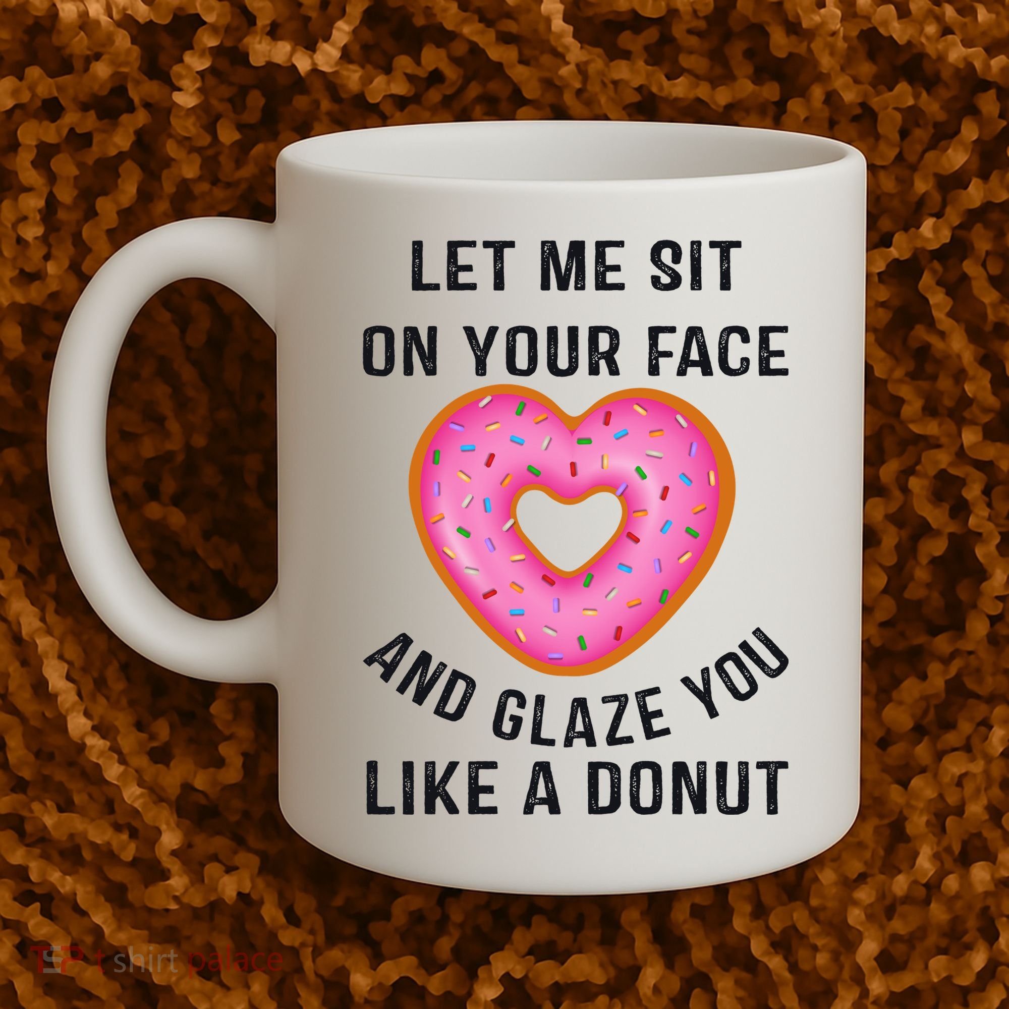 Let Me Sit On Your Face And Glaze You Like A Donut Funny Gift Coffee Mug