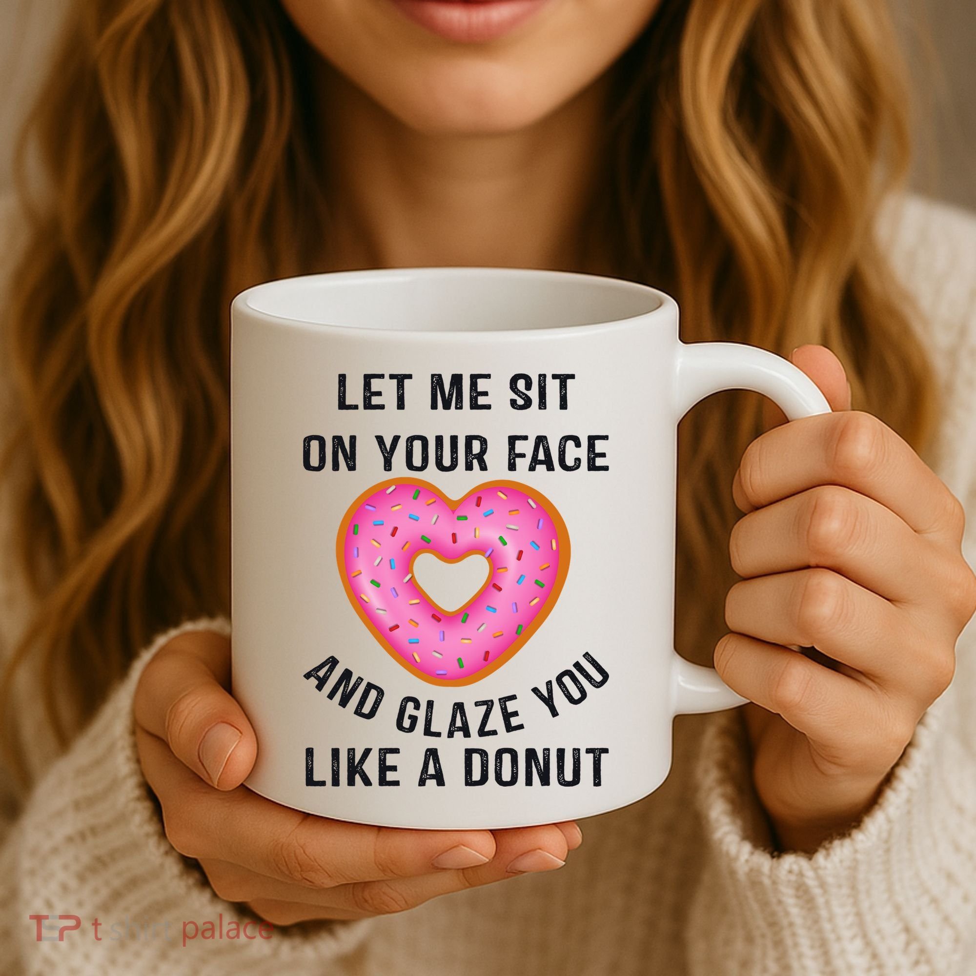 Let Me Sit On Your Face And Glaze You Like A Donut Funny Gift Coffee Mug