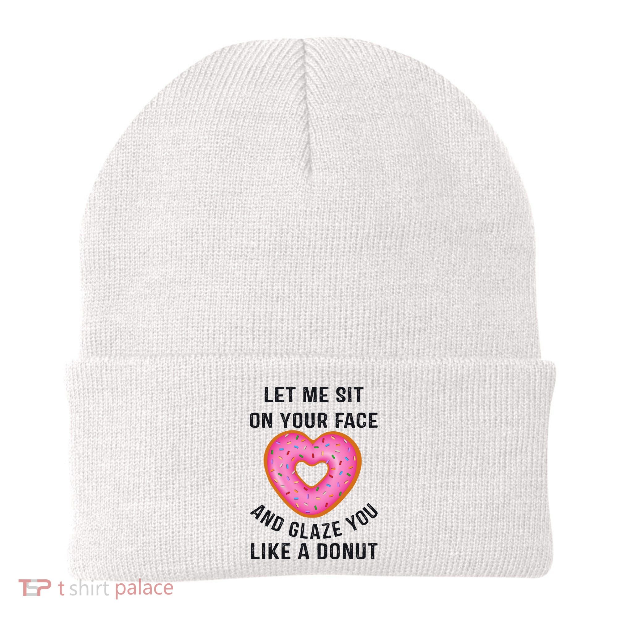 Let Me Sit On Your Face And Glaze You Like A Donut Funny Gift Beanie