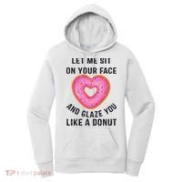 Let Me Sit On Your Face And Glaze You Like A Donut Funny Gift Women's Hoodie thumb 0