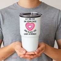 Let Me Sit On Your Face And Glaze You Like A Donut Funny Gift Tumbler thumb 2