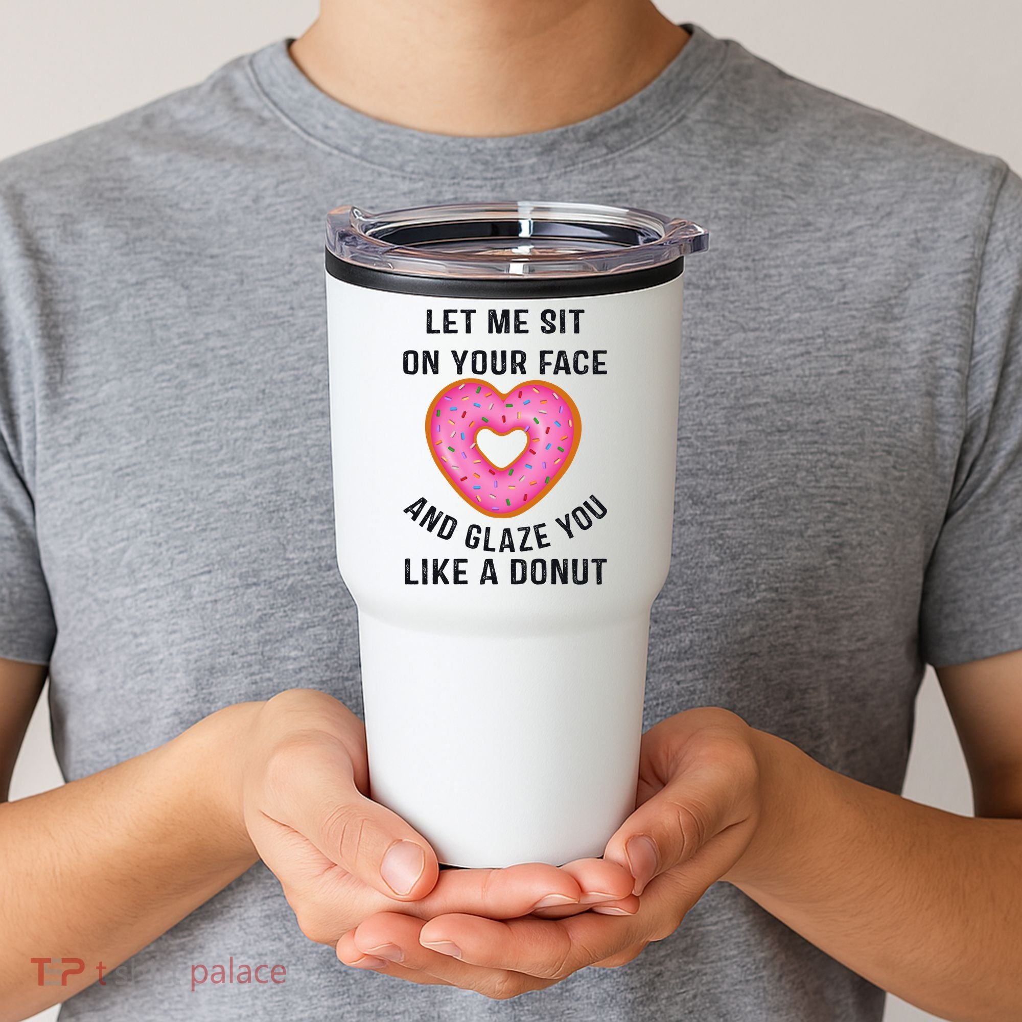 Let Me Sit On Your Face And Glaze You Like A Donut Funny Gift Tumbler