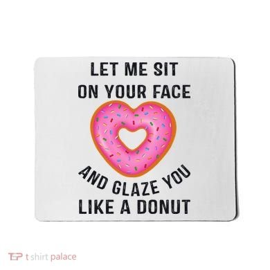 Let Me Sit On Your Face And Glaze You Like A Donut Funny Gift Mousepad