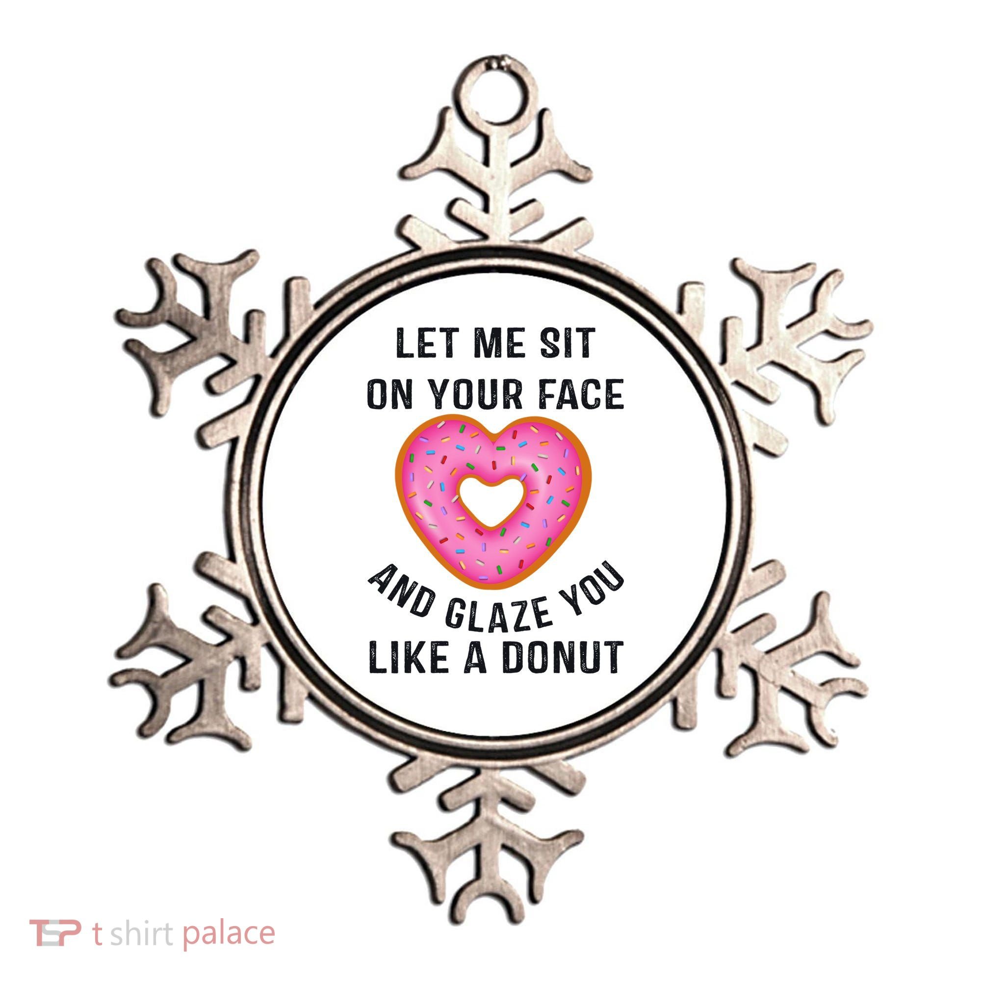 Let Me Sit On Your Face And Glaze You Like A Donut Funny Gift Ornament