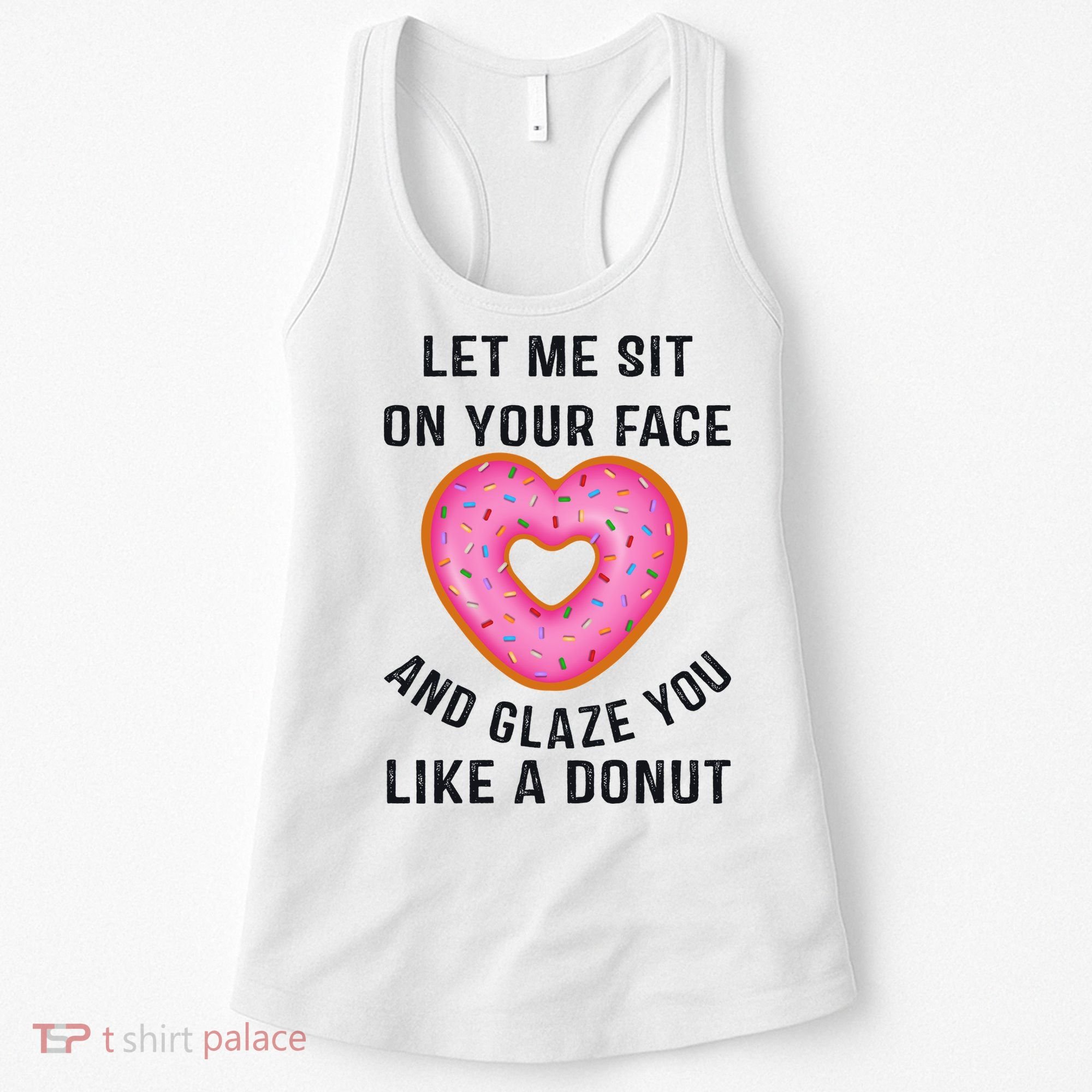 Let Me Sit On Your Face And Glaze You Like A Donut Funny Gift Women's Tank Top