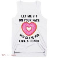 Let Me Sit On Your Face And Glaze You Like A Donut Funny Gift Tank Top thumb 0