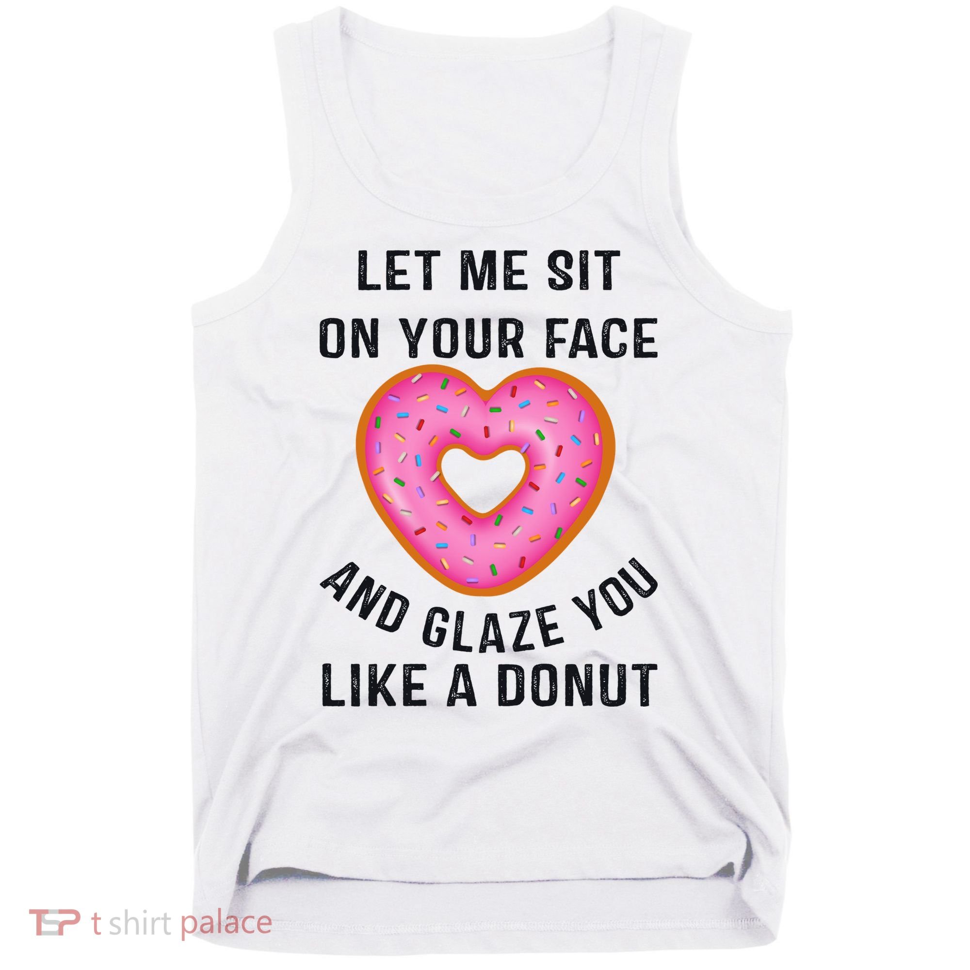 Let Me Sit On Your Face And Glaze You Like A Donut Funny Gift Tank Top
