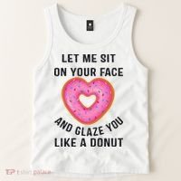 Let Me Sit On Your Face And Glaze You Like A Donut Funny Gift Tank Top thumb 2