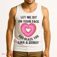 Let Me Sit On Your Face And Glaze You Like A Donut Funny Gift Tank Top thumb 3
