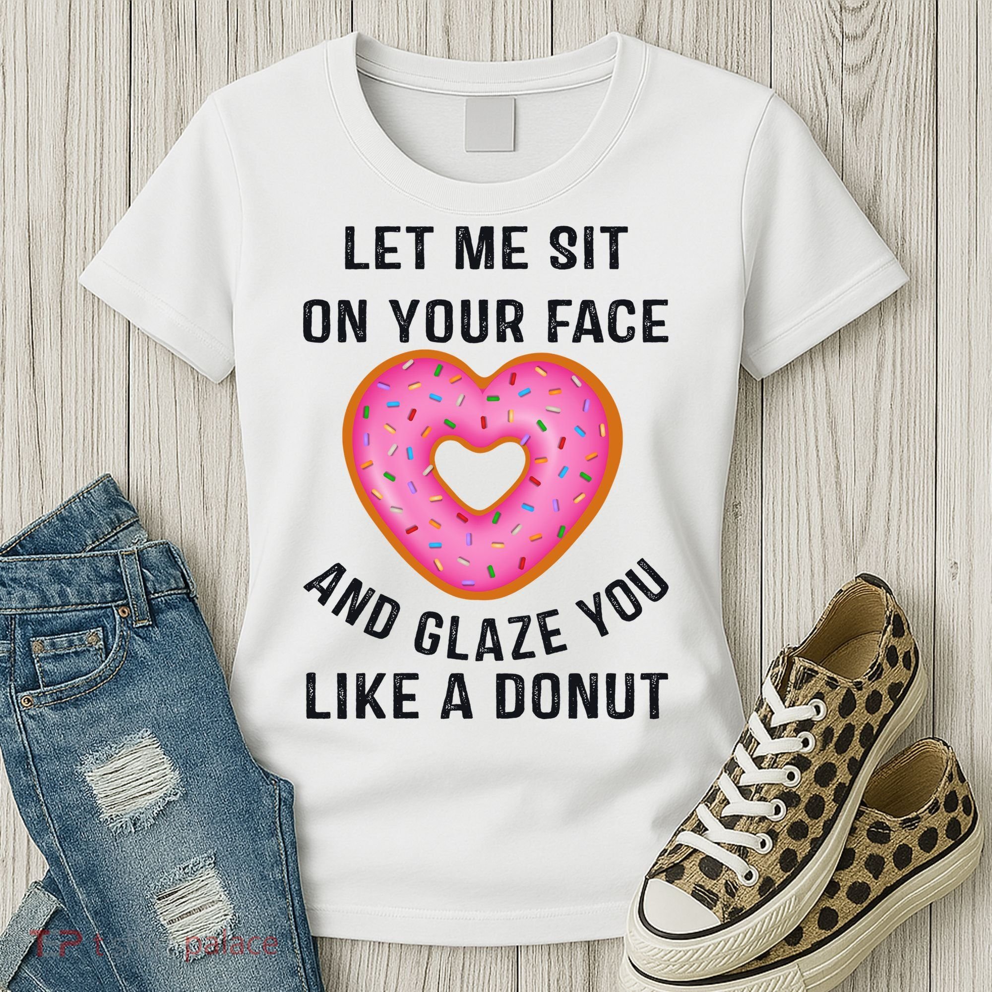Let Me Sit On Your Face And Glaze You Like A Donut Funny Gift Women's T-Shirt