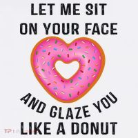 Let Me Sit On Your Face And Glaze You Like A Donut Funny Gift Women's T-Shirt thumb 6