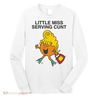 Little Miss Serving Cunt Long Sleeve Shirt