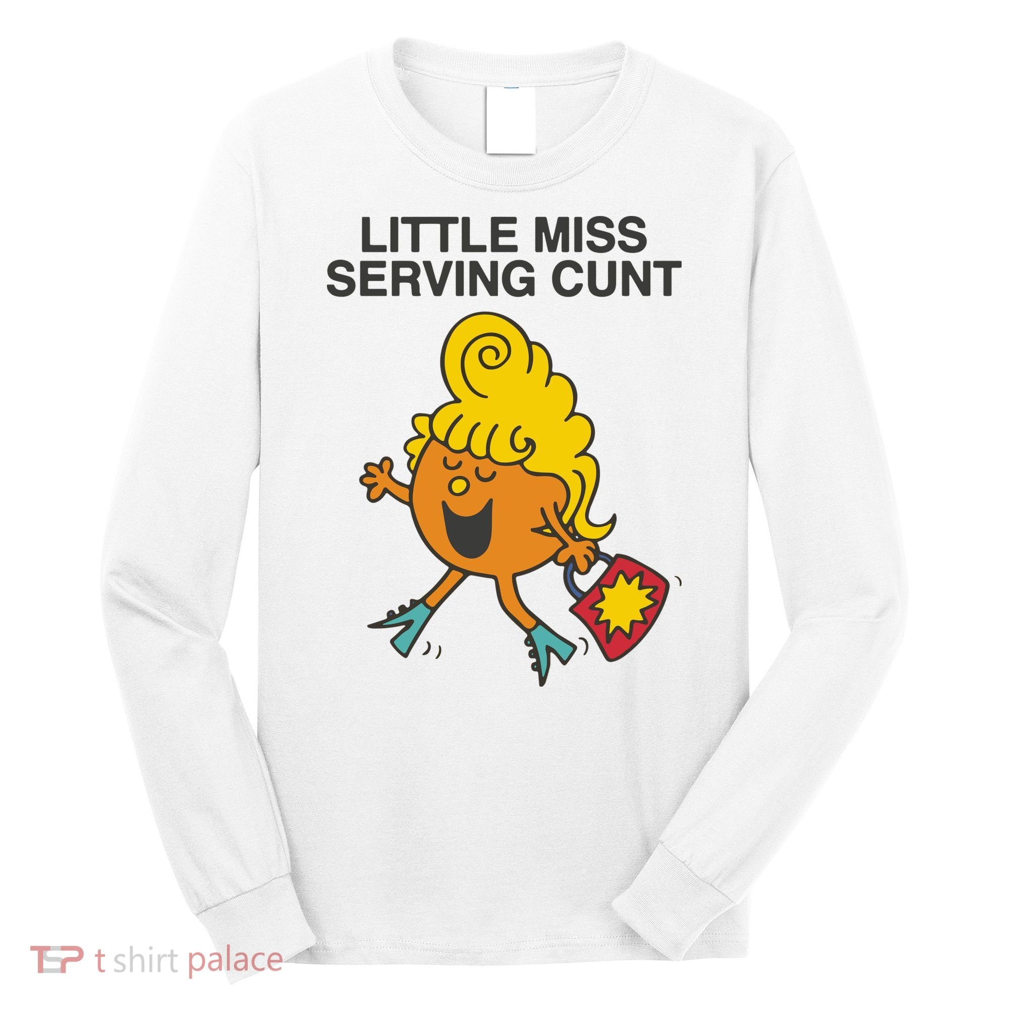 Little Miss Serving Cunt Long Sleeve Shirt