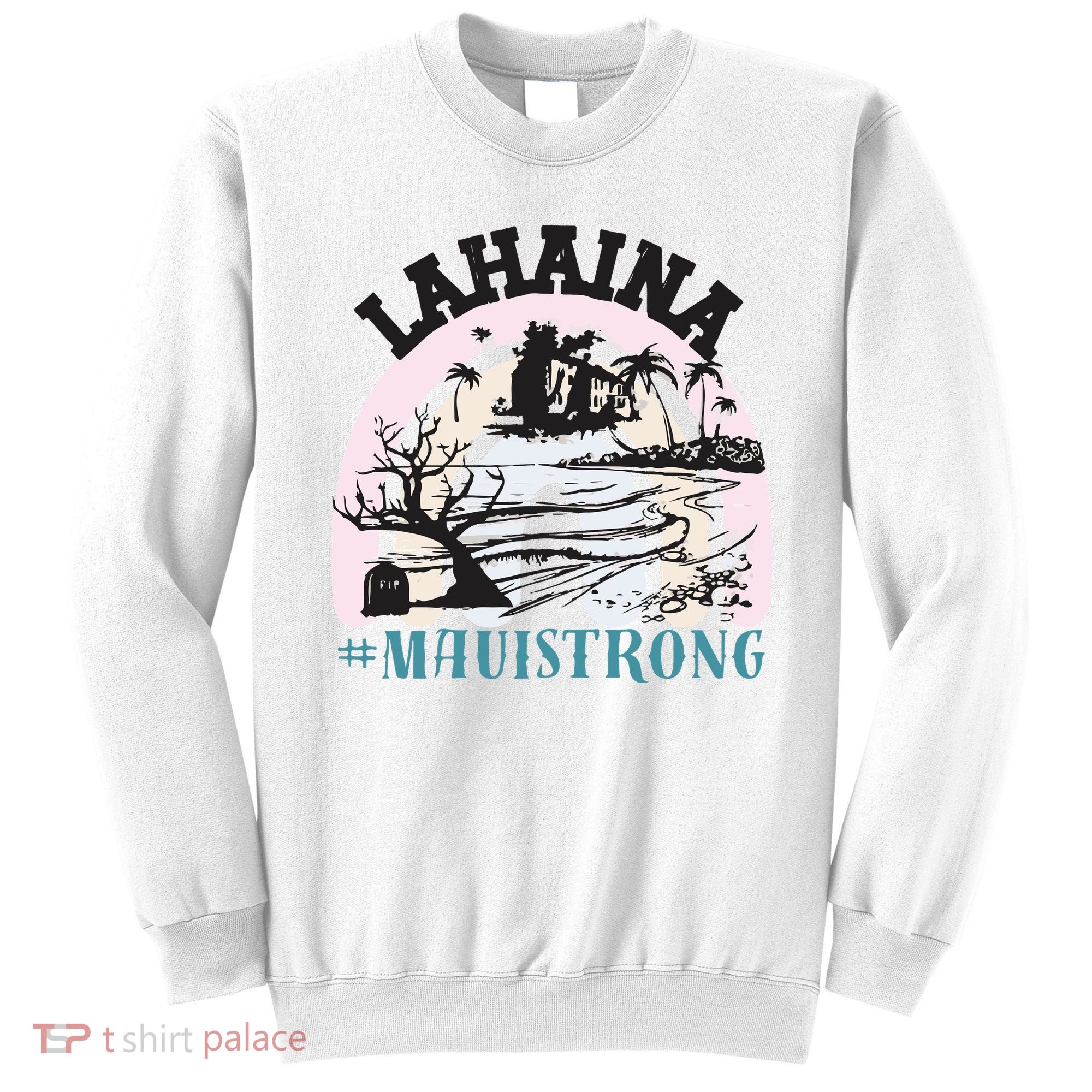 Lahaina Maui Strong Lahaina Banyan Tree Maui Hawaii Shoreline Sweatshirt
