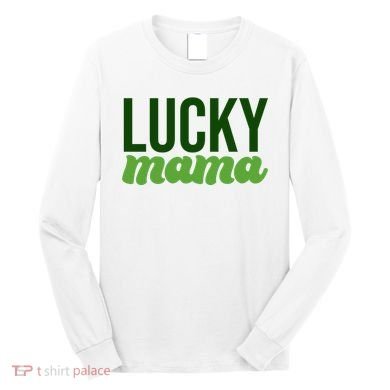 Lucky Mama St Patricks Day Long Sleeve Shirt