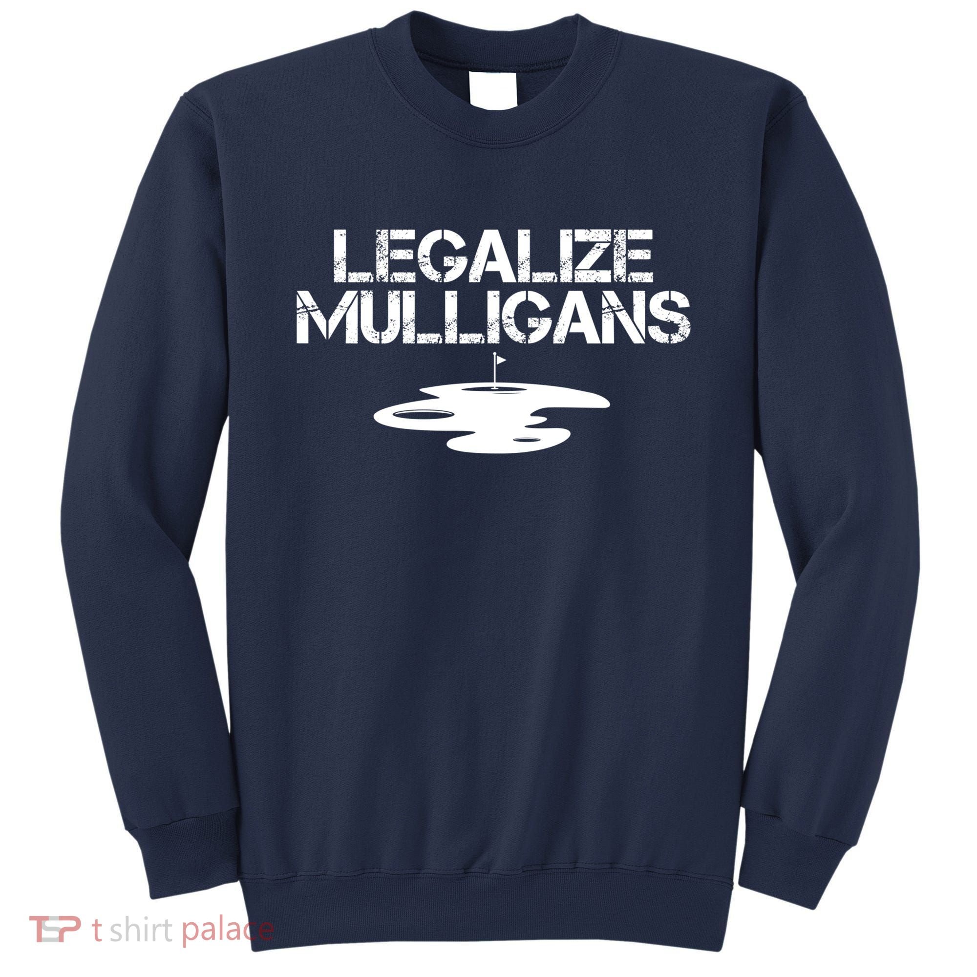 Legalize Mulligans Team Golfer Golfing Quote Saying Funny Sweatshirt