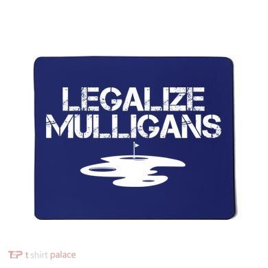 Legalize Mulligans Team Golfer Golfing Quote Saying Funny Mousepad