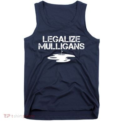Legalize Mulligans Team Golfer Golfing Quote Saying Funny Tank Top