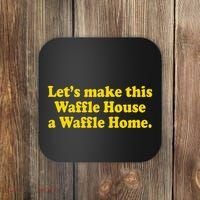 Lets Make This Waffle Houses A Waffle Home Coaster thumb 0
