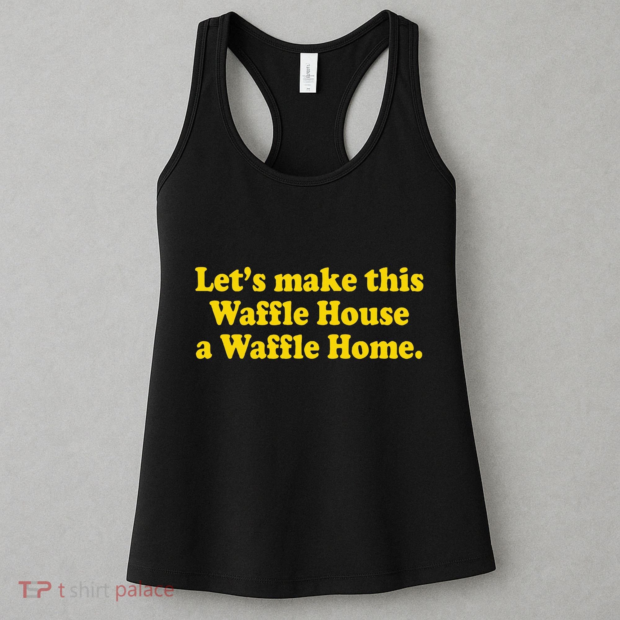 Lets Make This Waffle Houses A Waffle Home Women's Tank Top