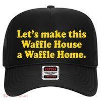 Lets Make This Waffle Houses A Waffle Home Hat thumb 0