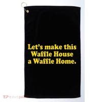 Lets Make This Waffle Houses A Waffle Home Golf Towel thumb 0
