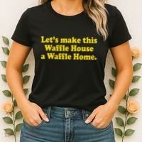 Lets Make This Waffle Houses A Waffle Home Women's T-Shirt thumb 2