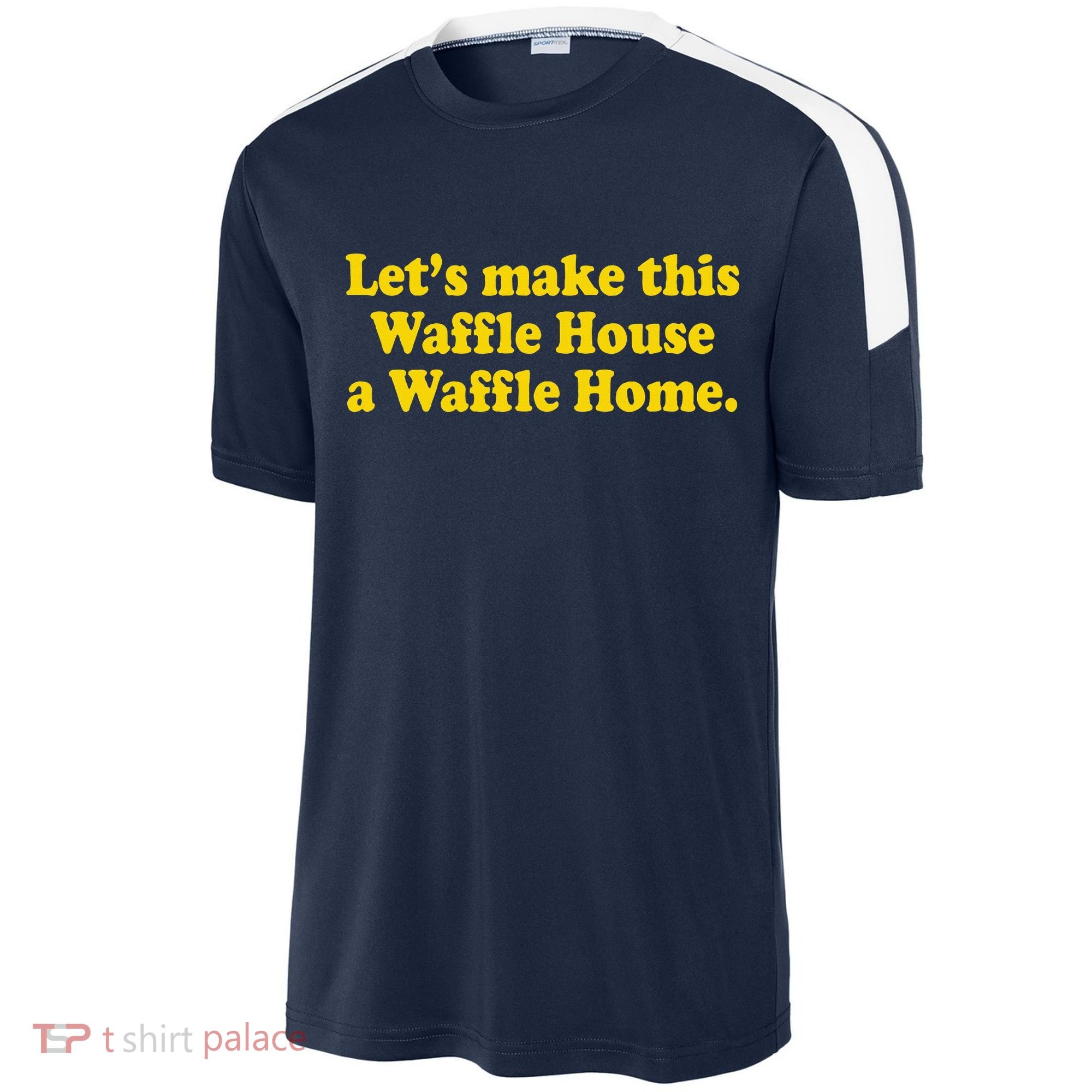 Lets Make This Waffle Houses A Waffle Home Sport-Tek Competitor United Soccer Jersey