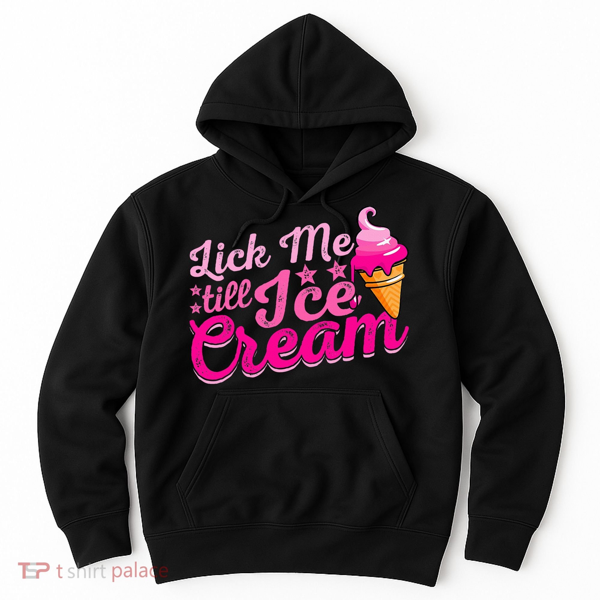 Lick Me Till Ice Cream Funny Ice Cream Love Hoodie