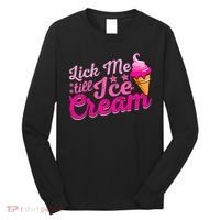 Lick Me Till Ice Cream Funny Ice Cream Love Long Sleeve Shirt thumb 0