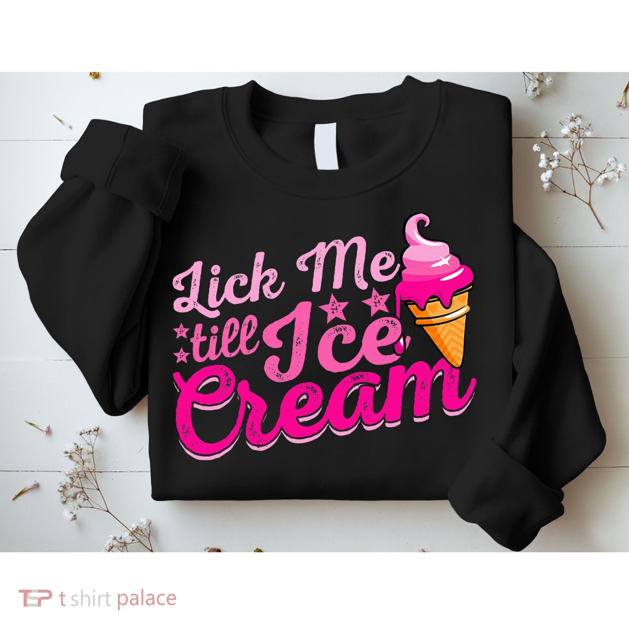 Lick Me Till Ice Cream Funny Ice Cream Love Sweatshirt