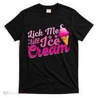 Lick Me Till Ice Cream Funny Ice Cream Love T-Shirt thumb 0