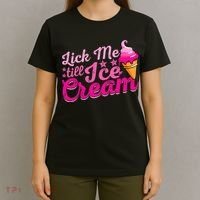 Lick Me Till Ice Cream Funny Ice Cream Love T-Shirt thumb 4