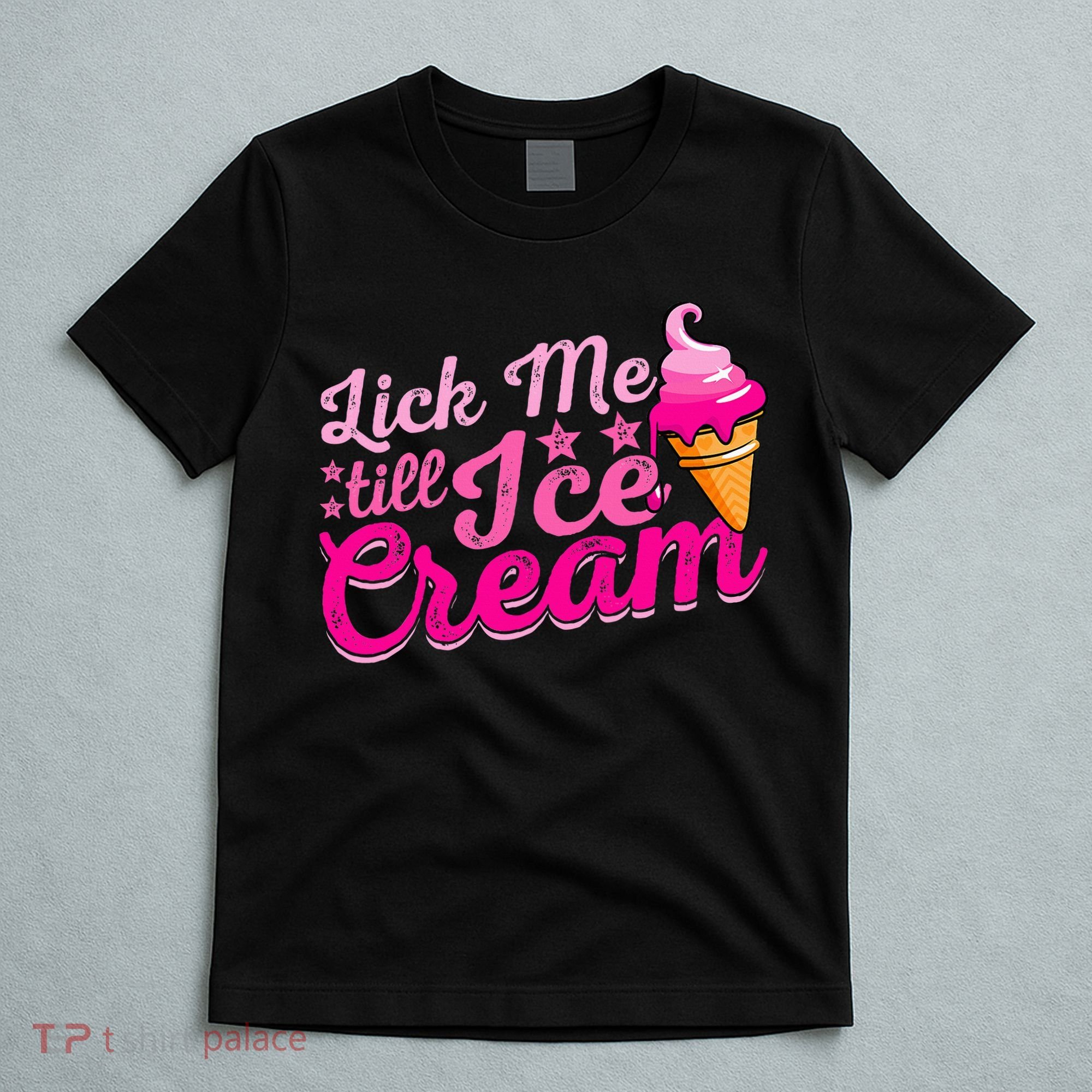 Lick Me Till Ice Cream Funny Ice Cream Love T-Shirt