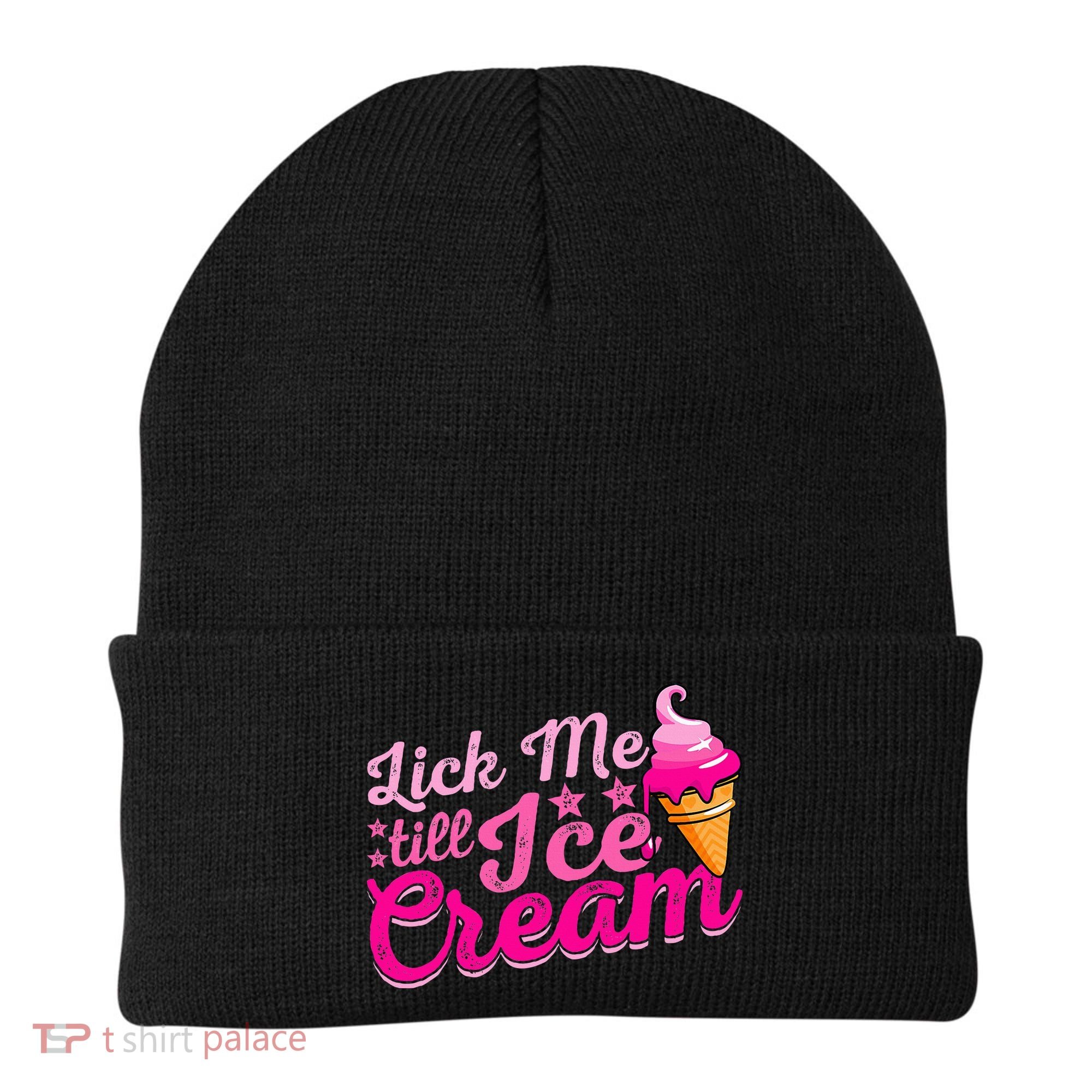 Lick Me Till Ice Cream Funny Ice Cream Love Beanie