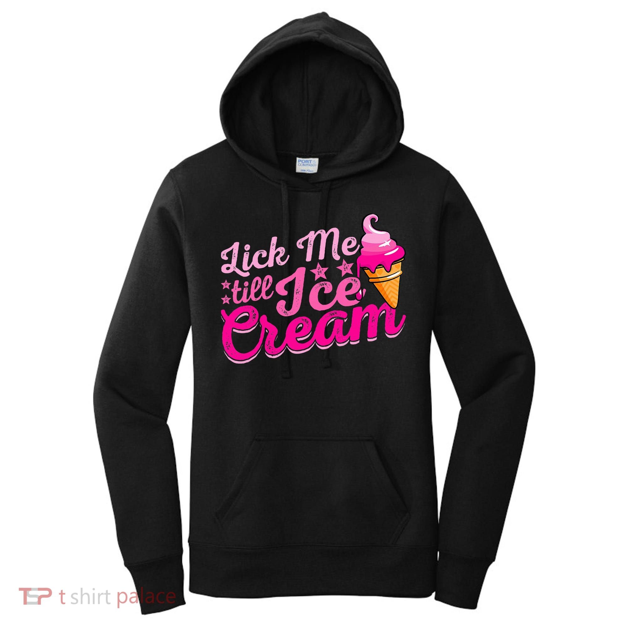 Lick Me Till Ice Cream Funny Ice Cream Love Women's Hoodie