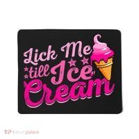 Lick Me Till Ice Cream Funny Ice Cream Love Mousepad thumb 0