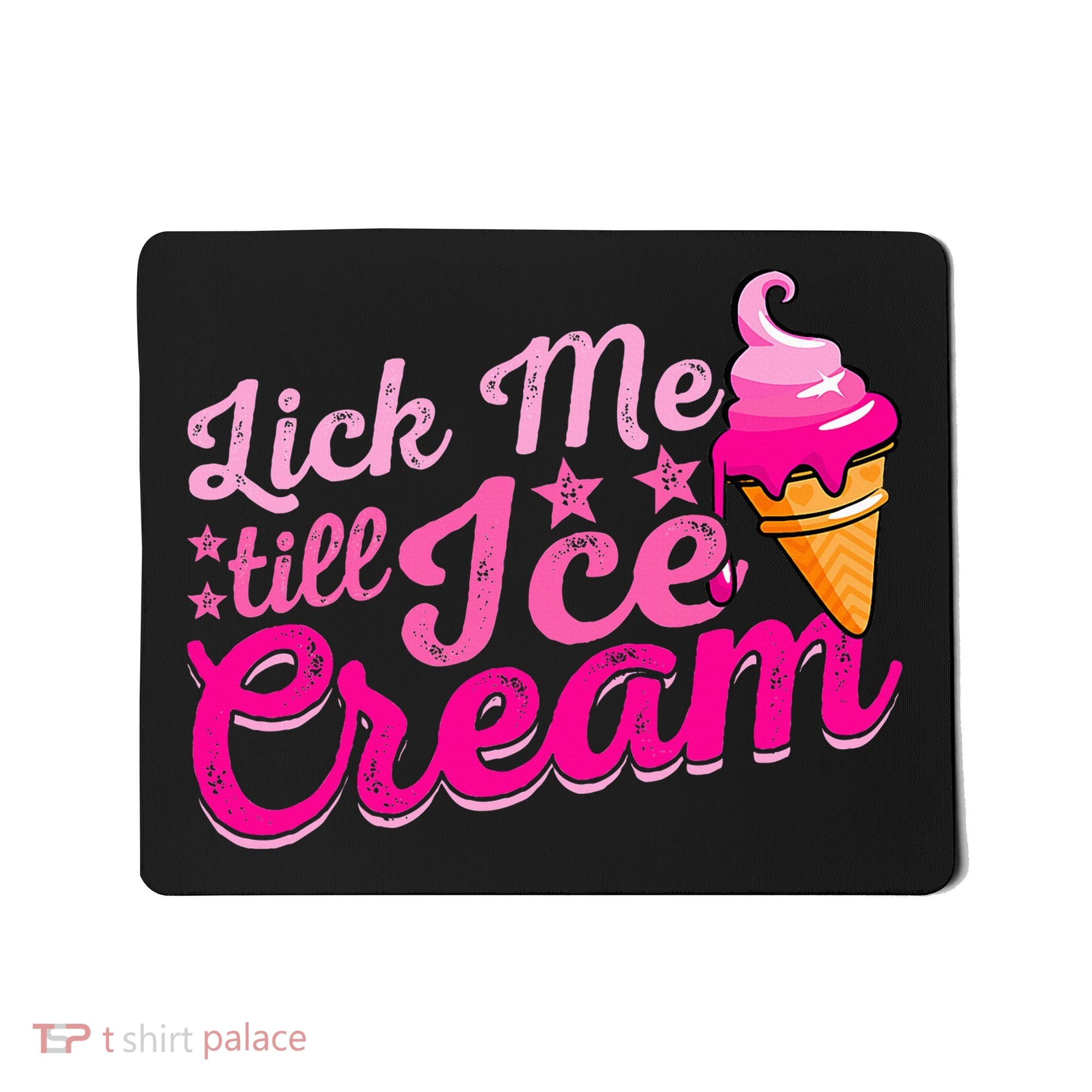 Lick Me Till Ice Cream Funny Ice Cream Love Mousepad