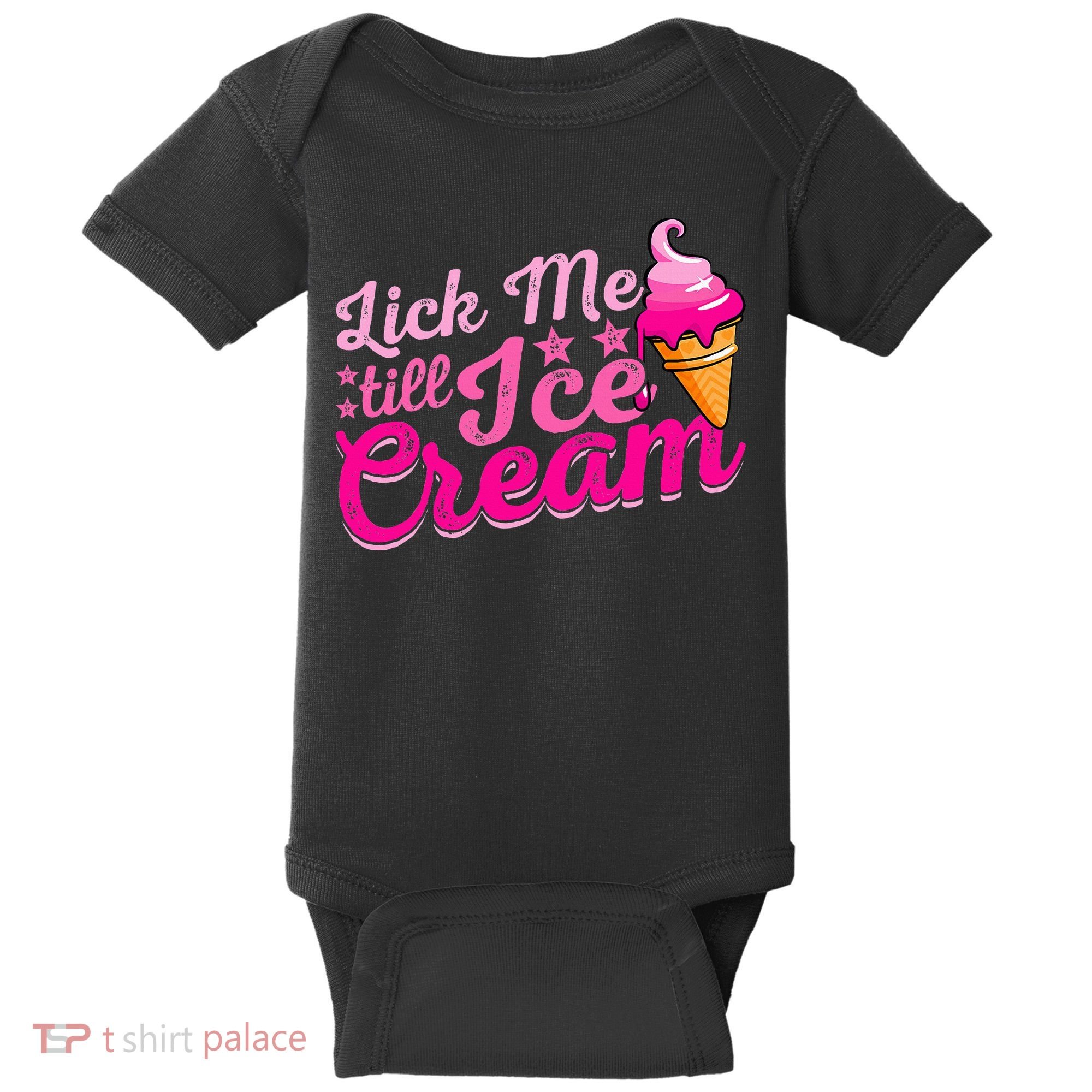 Lick Me Till Ice Cream Funny Ice Cream Love Baby Bodysuit