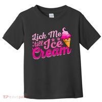Lick Me Till Ice Cream Funny Ice Cream Love Toddler T-Shirt thumb 0