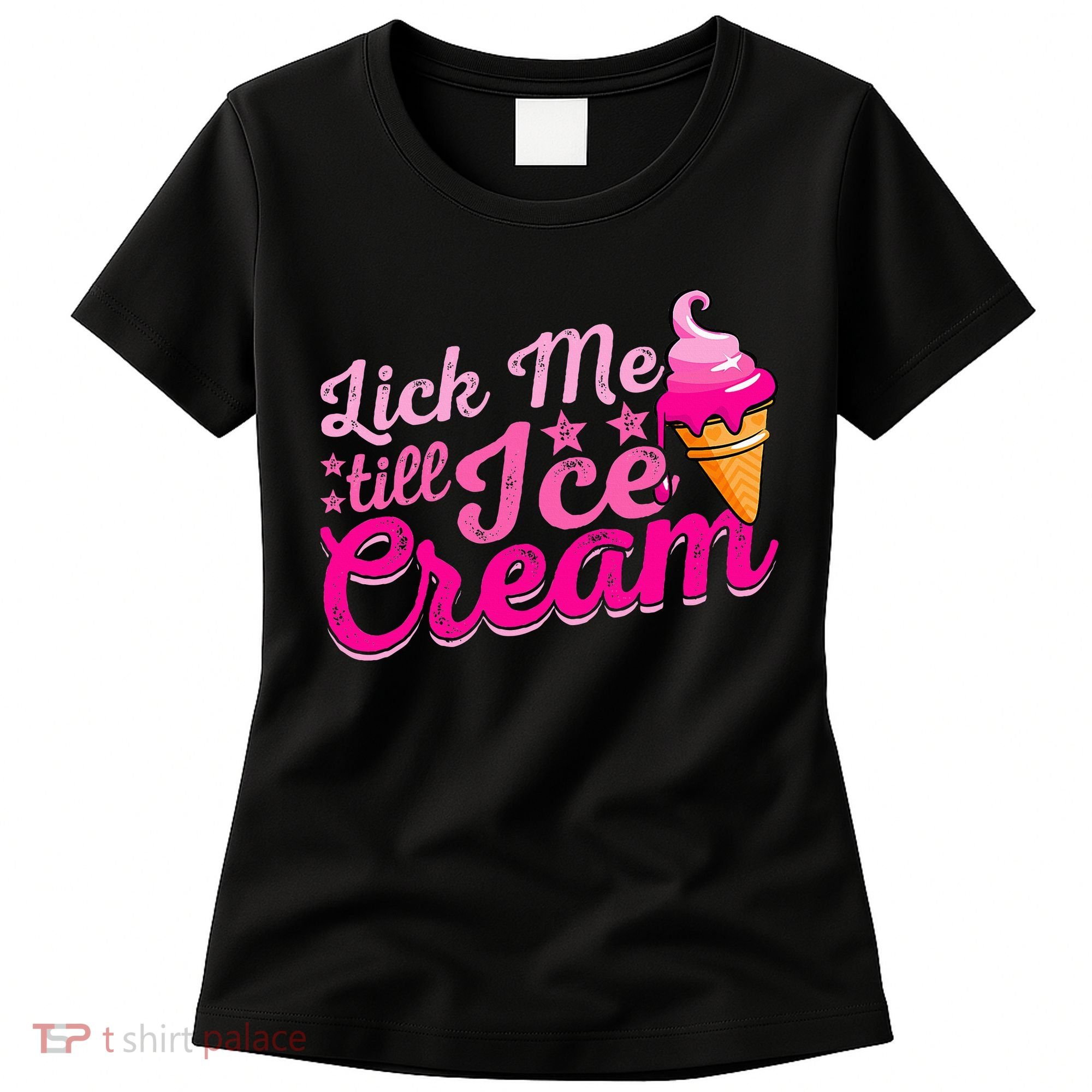 Lick Me Till Ice Cream Funny Ice Cream Love Women's T-Shirt