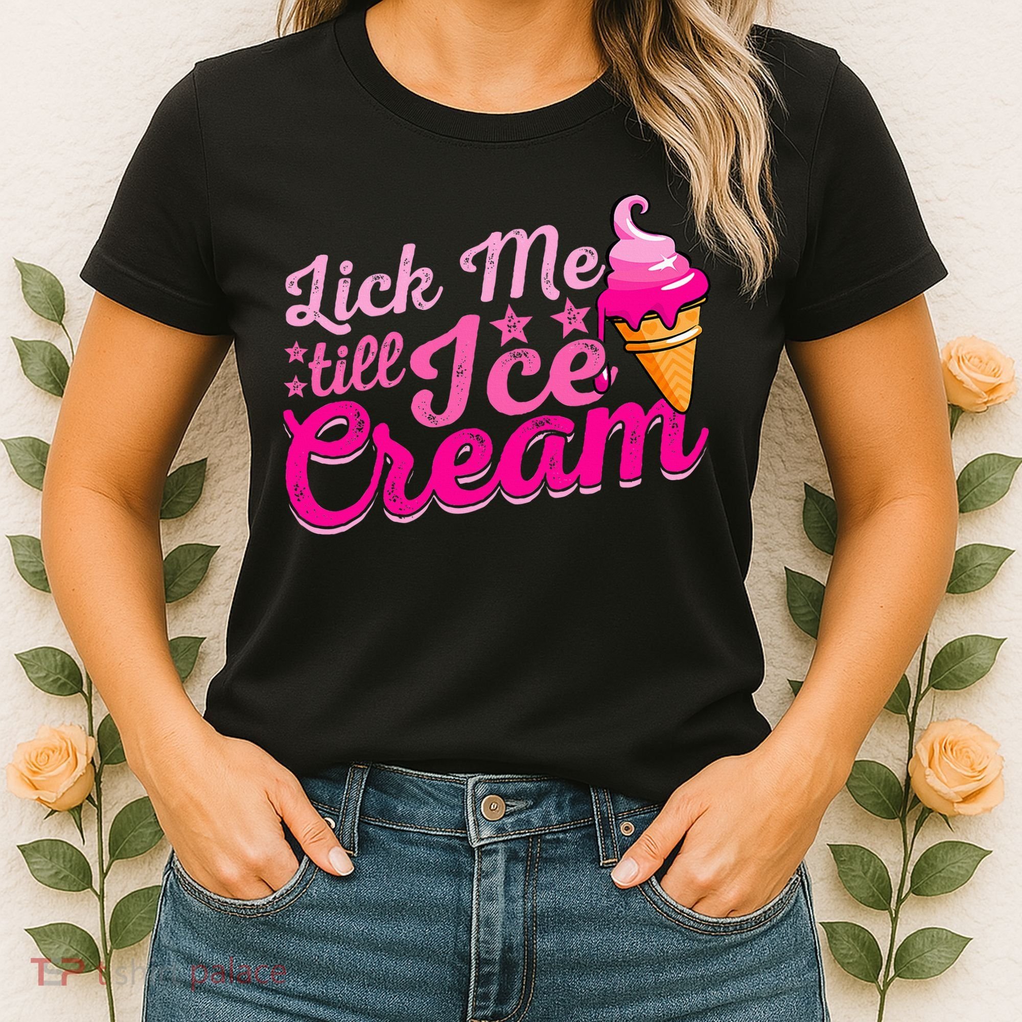Lick Me Till Ice Cream Funny Ice Cream Love Women's T-Shirt