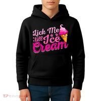 Lick Me Till Ice Cream Funny Ice Cream Love Kids Hoodie thumb 4