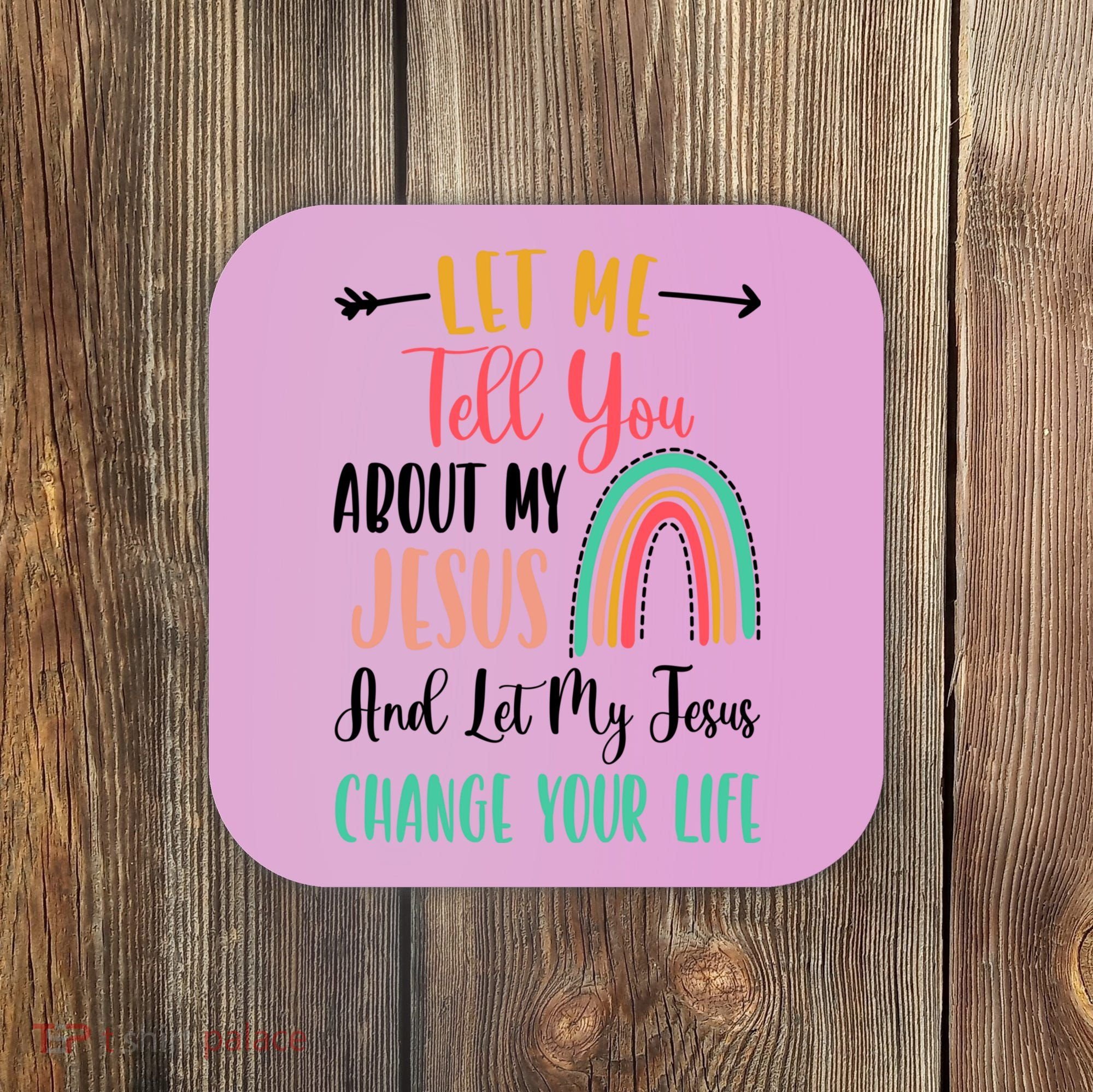 Let Me Tell You About My Jesus Rainbow Christian Coaster