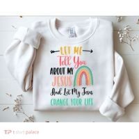 Let Me Tell You About My Jesus Rainbow Christian Sweatshirt thumb 2