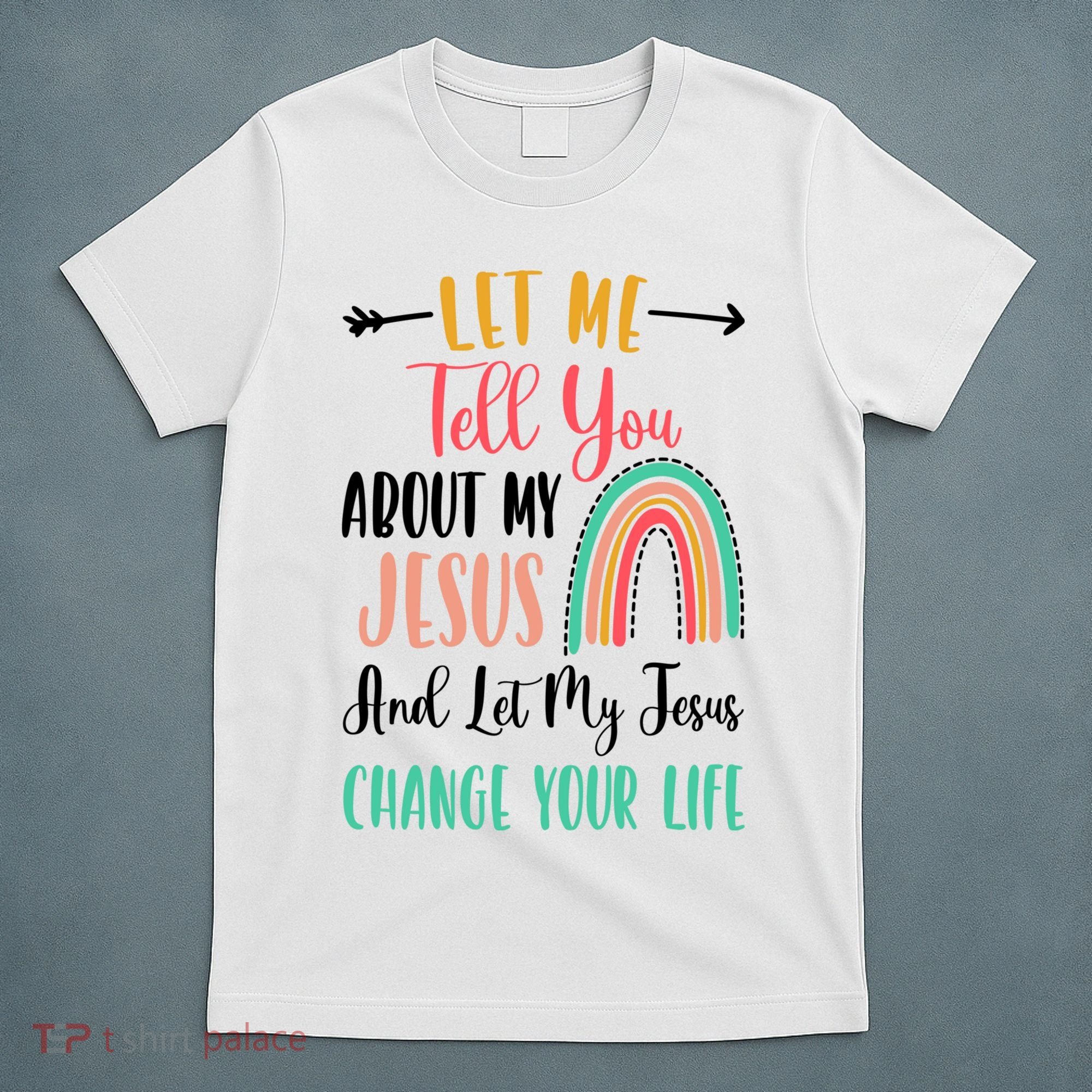 Let Me Tell You About My Jesus Rainbow Christian T-Shirt