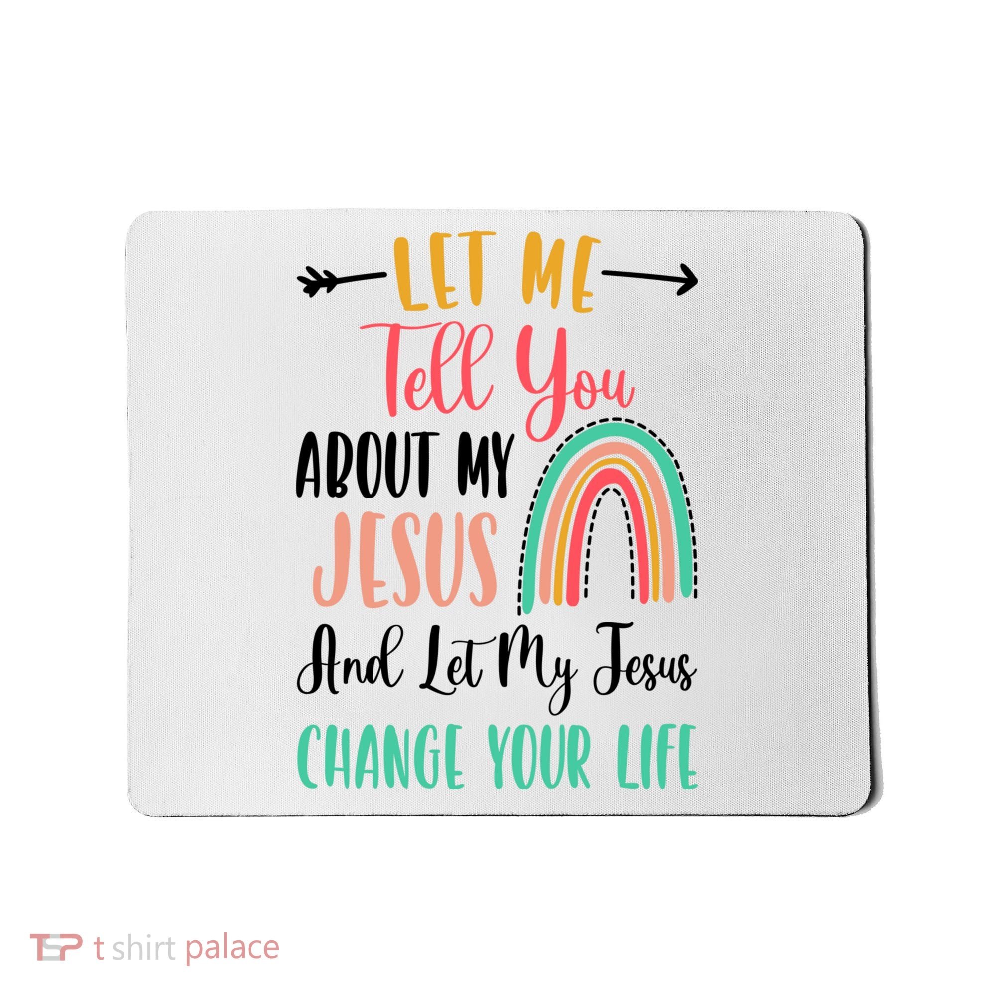 Let Me Tell You About My Jesus Rainbow Christian Mousepad