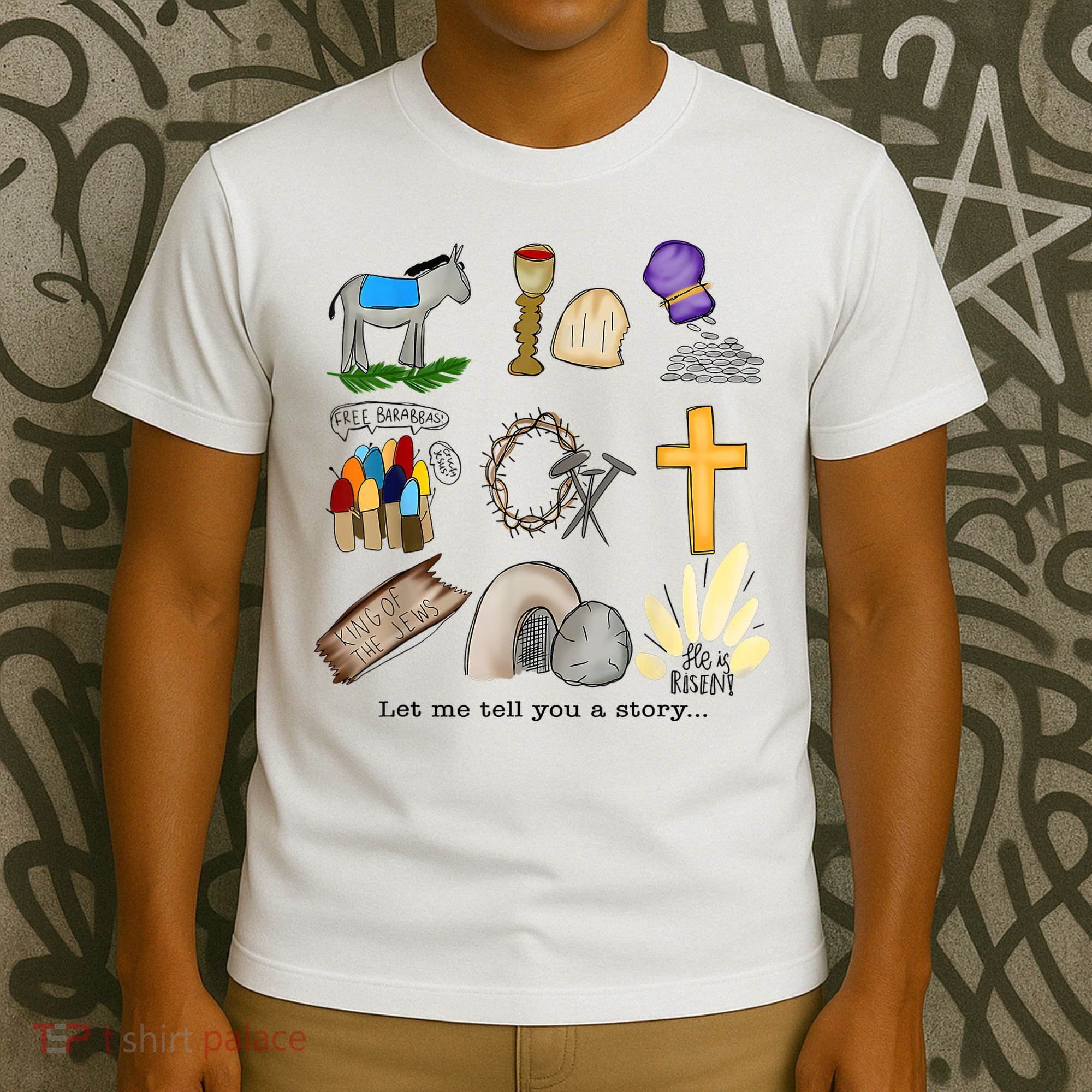 Let Me Tell You A Story He Is Risen Jesus Easter Christian  T-Shirt