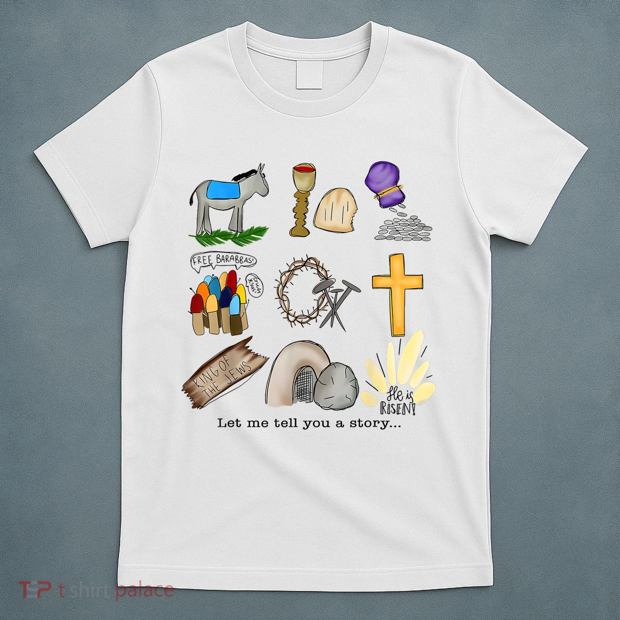 Let Me Tell You A Story He Is Risen Jesus Easter Christian  T-Shirt
